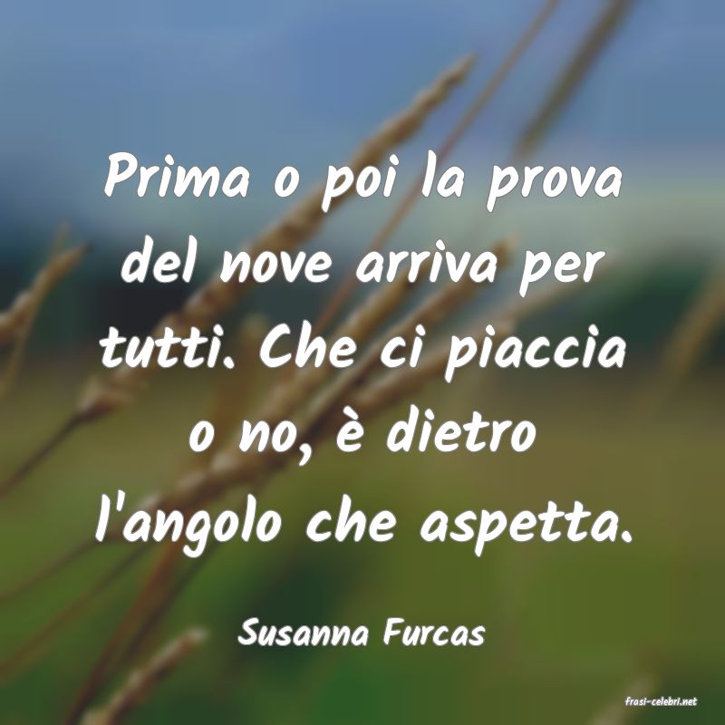 frasi di  Susanna Furcas

