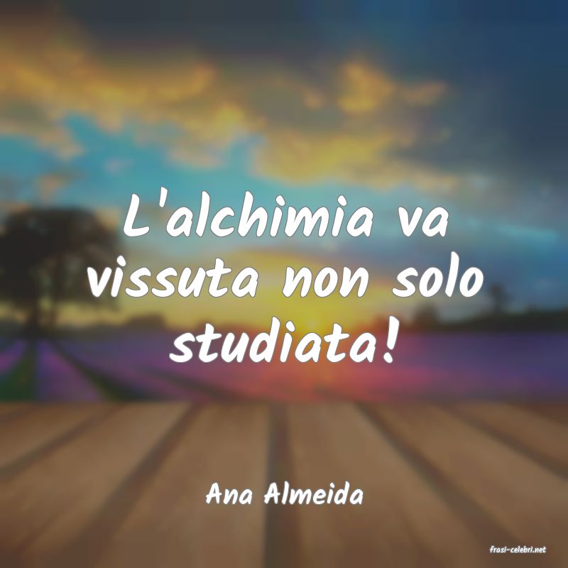 frasi di  Ana Almeida
