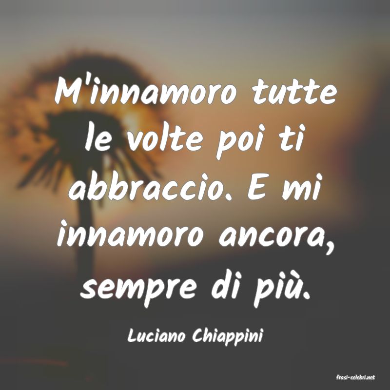 frasi di  Luciano Chiappini
