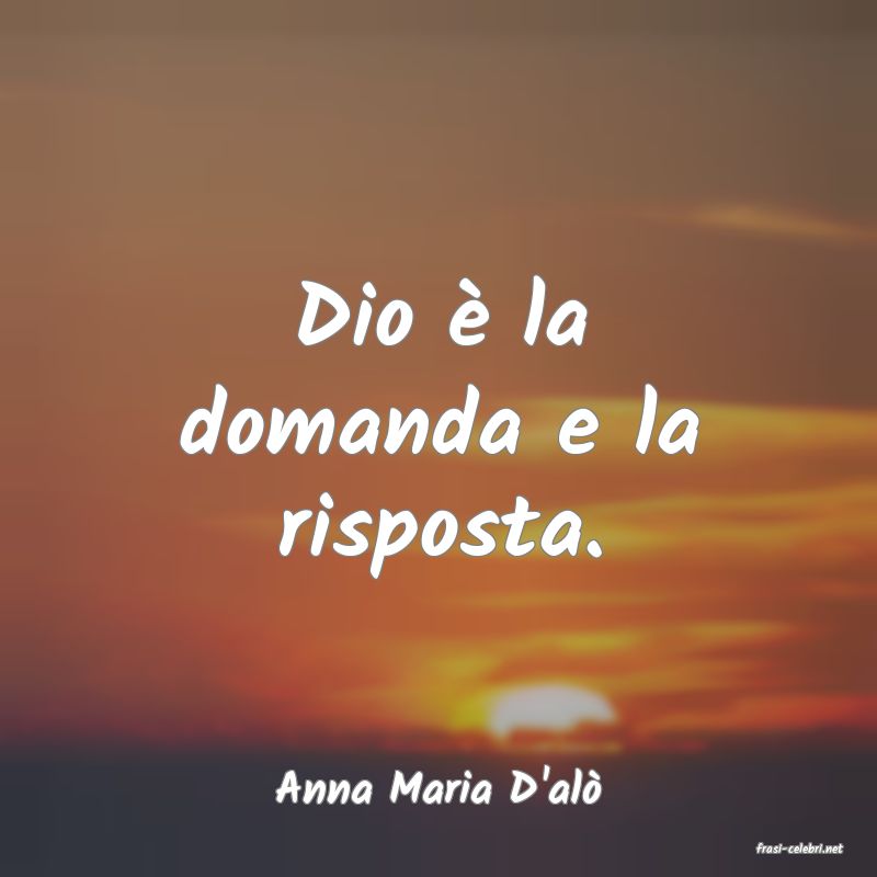 frasi di Anna Maria D'al