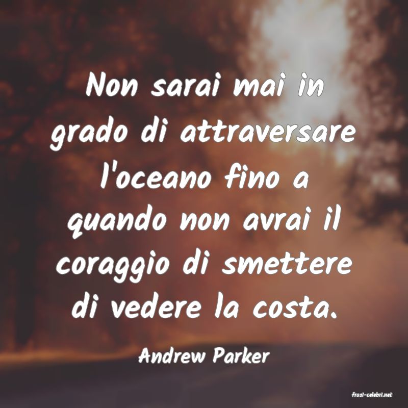 frasi di  Andrew Parker
