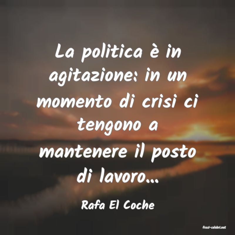 frasi di  Rafa El Coche
