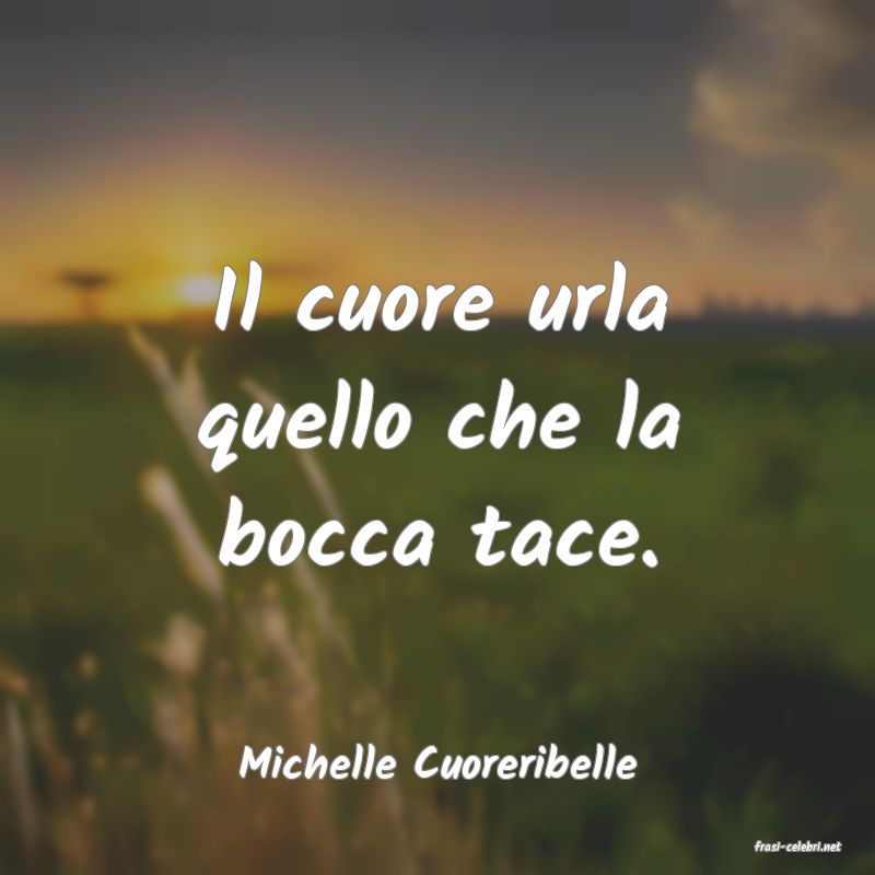 frasi di  Michelle Cuoreribelle
