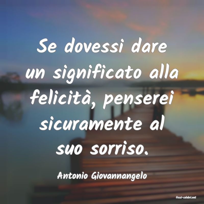 frasi di  Antonio Giovannangelo
