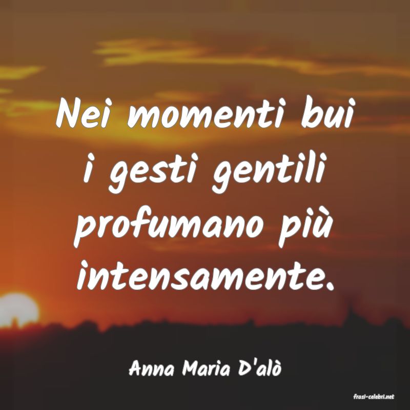 frasi di Anna Maria D'al�