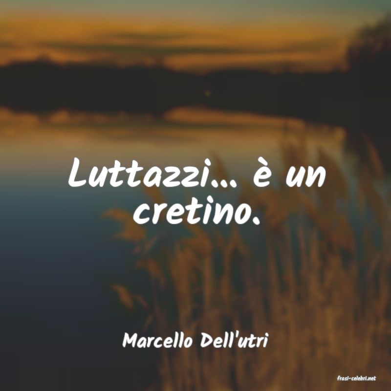 frasi di  Marcello Dell'utri
