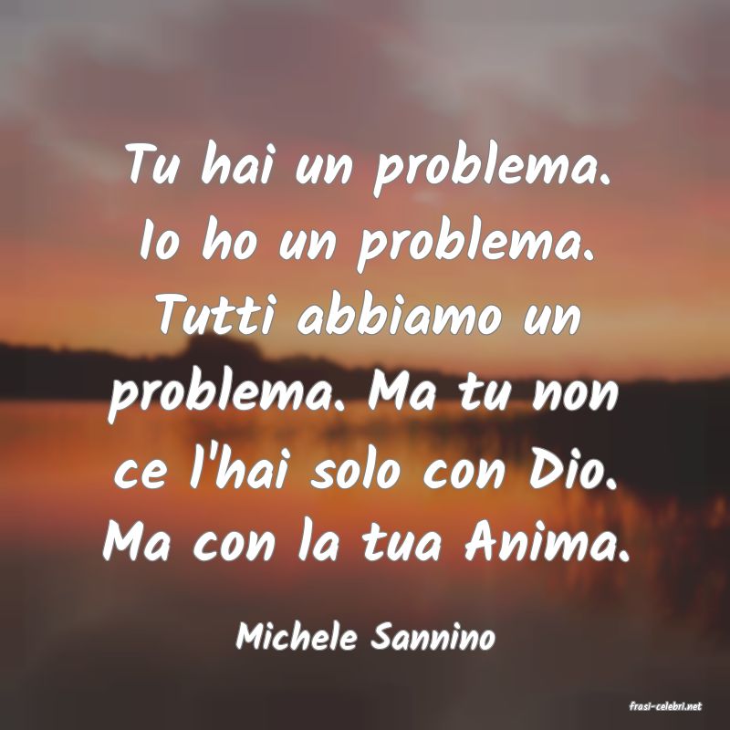 frasi di  Michele Sannino
