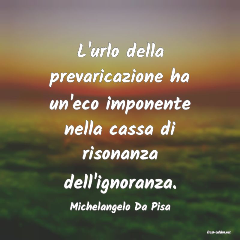 frasi di  Michelangelo Da Pisa
