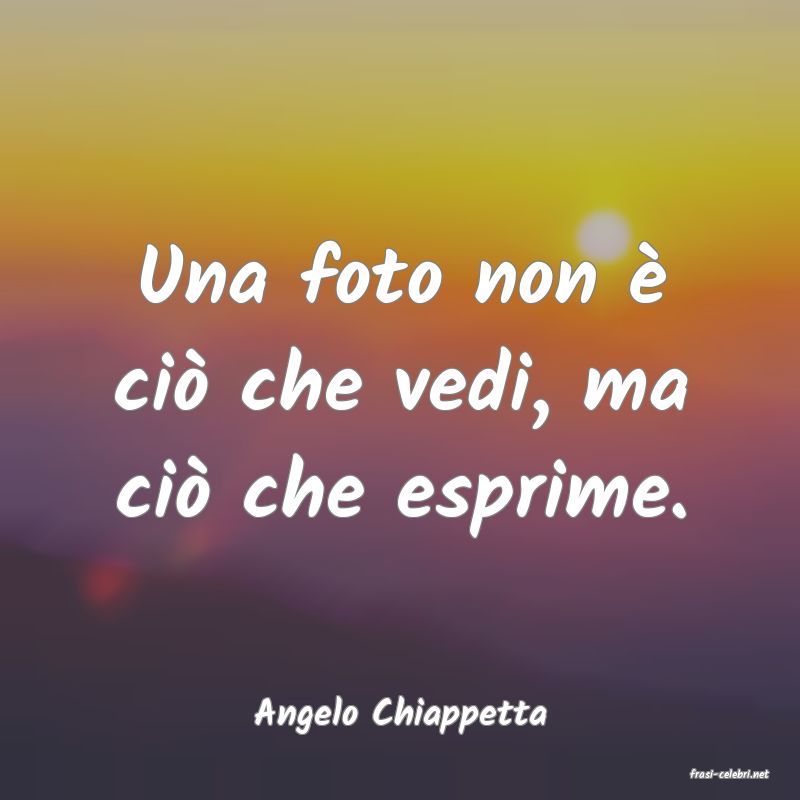 frasi di Angelo Chiappetta