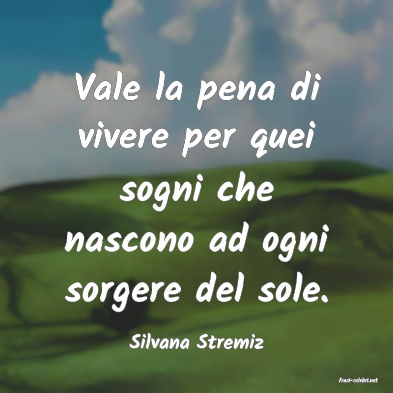frasi di  Silvana Stremiz
