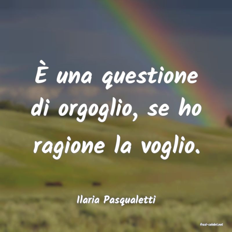 frasi di  Ilaria Pasqualetti
