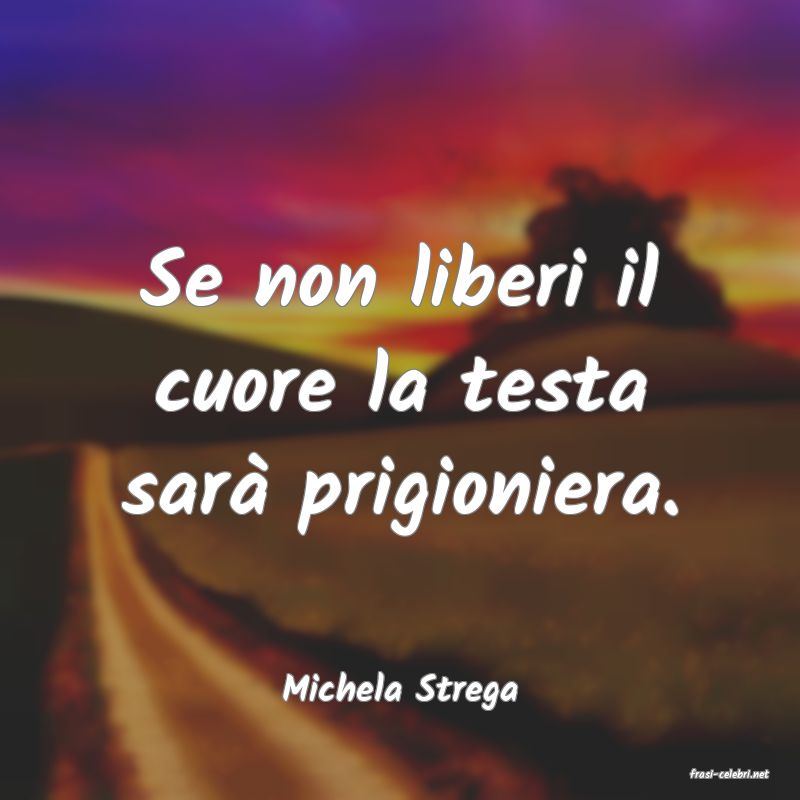 frasi di  Michela Strega
