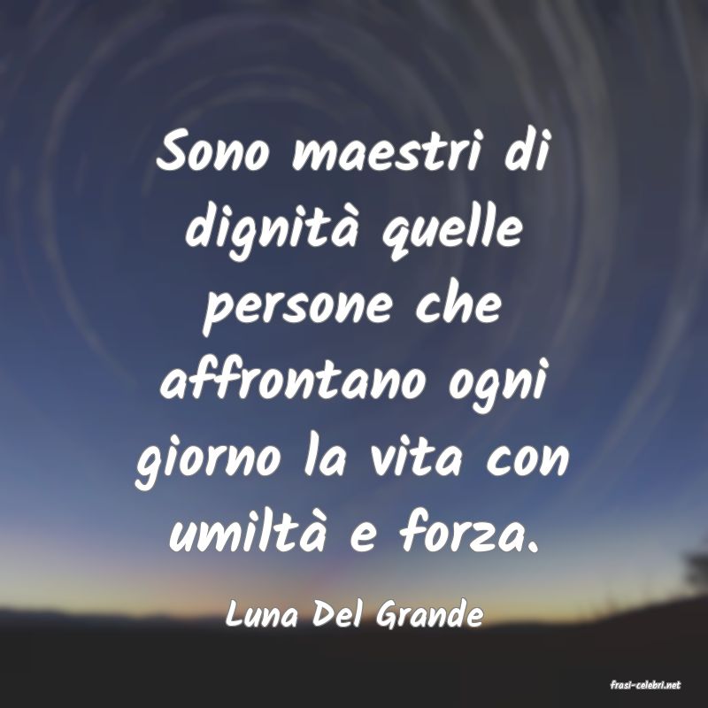 frasi di  Luna Del Grande
