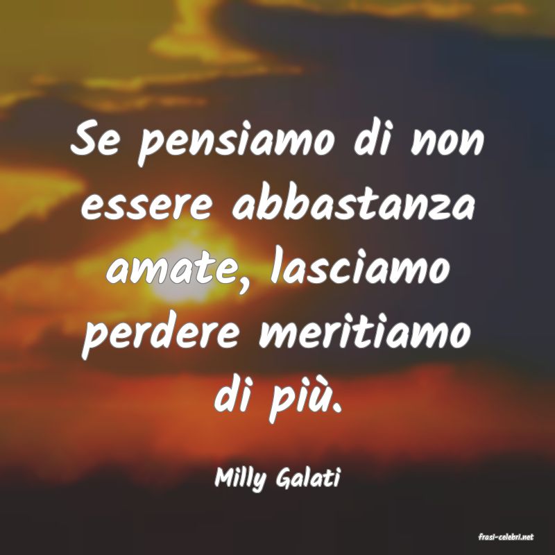 frasi di  Milly Galati

