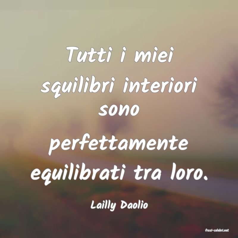 frasi di  Lailly Daolio
