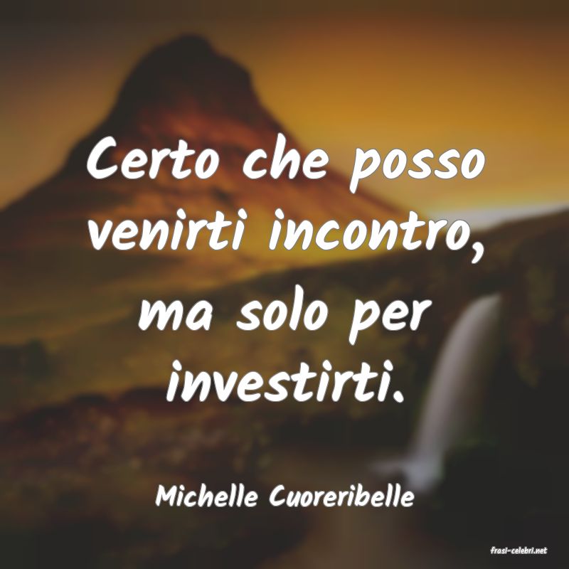 frasi di  Michelle Cuoreribelle
