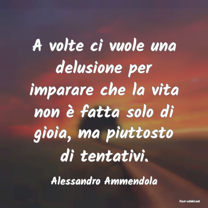 frasi di  Alessandro Ammendola
