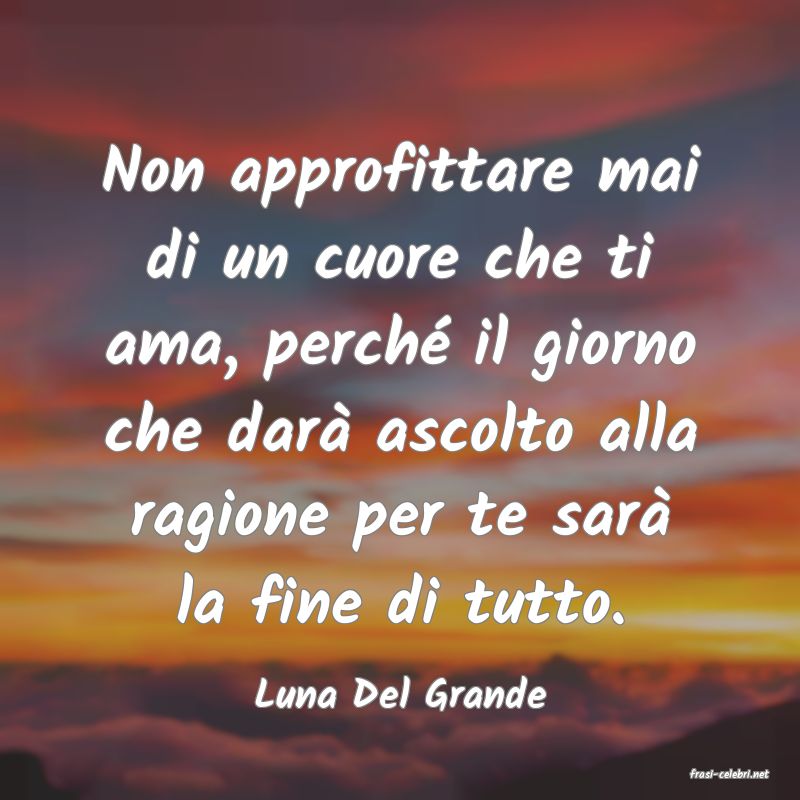 frasi di  Luna Del Grande
