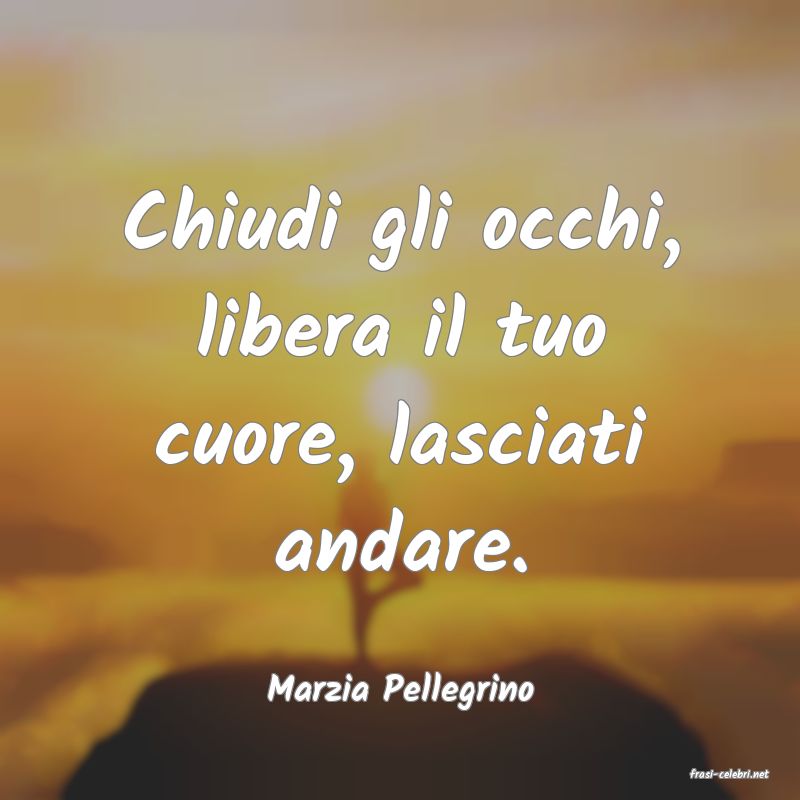 frasi di  Marzia Pellegrino
