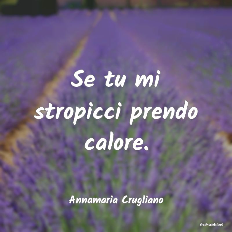 frasi di  Annamaria Crugliano
