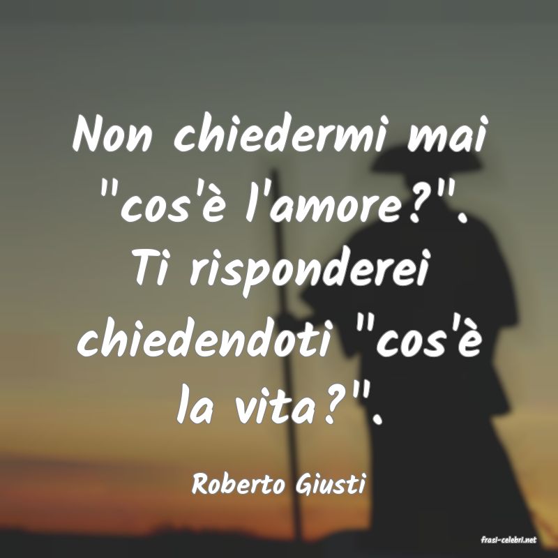 frasi di  Roberto Giusti
