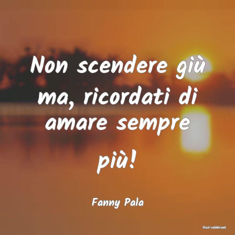 frasi di  Fanny Pala
