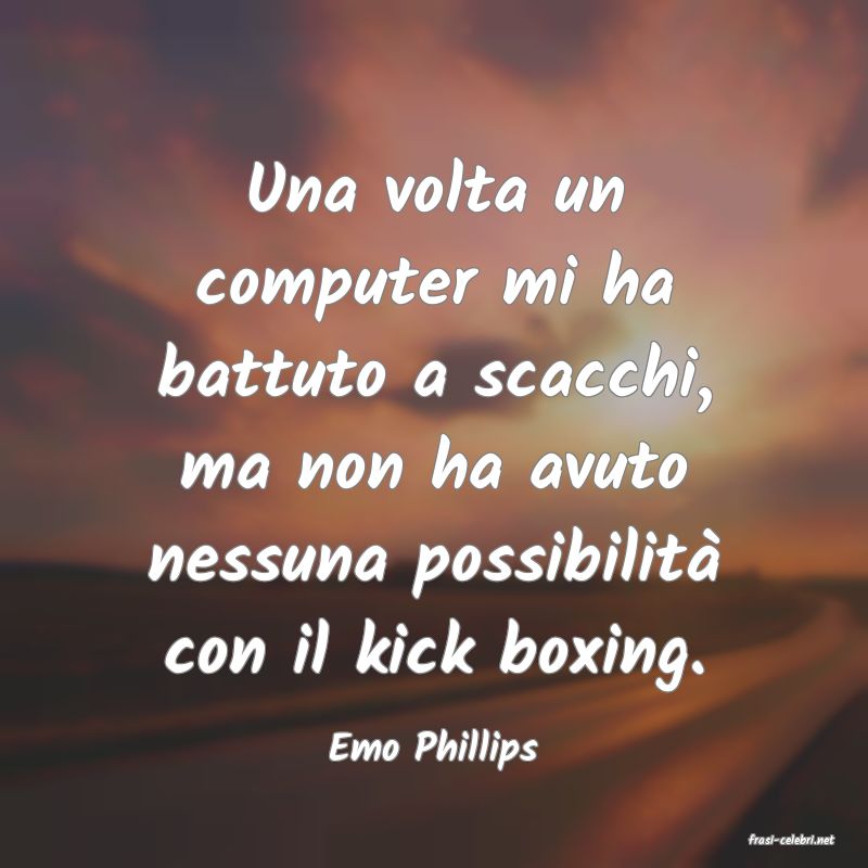 frasi di  Emo Phillips
