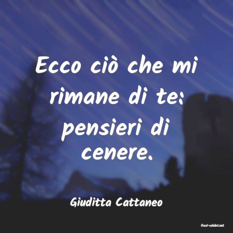 frasi di  Giuditta Cattaneo
