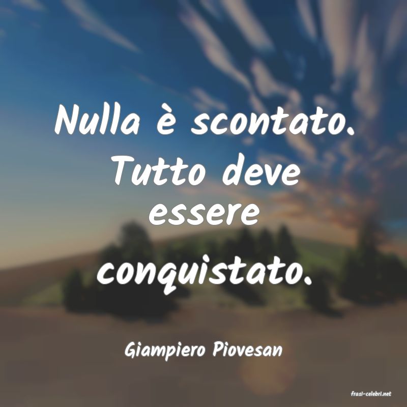frasi di  Giampiero Piovesan
