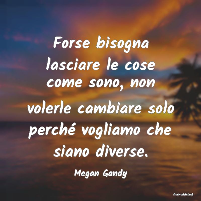 frasi di  Megan Gandy
