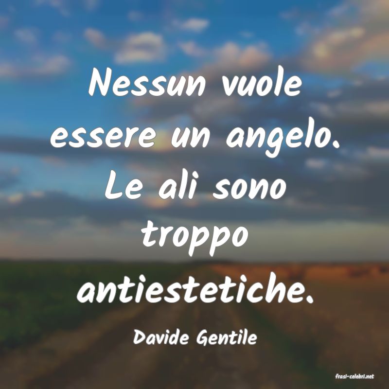 frasi di  Davide Gentile
