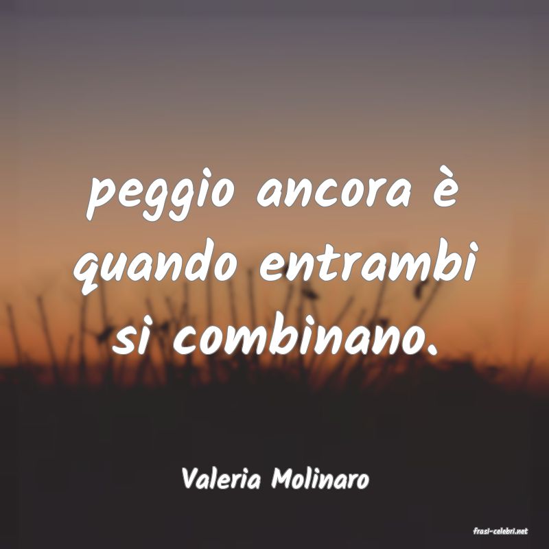 frasi di  Valeria Molinaro
