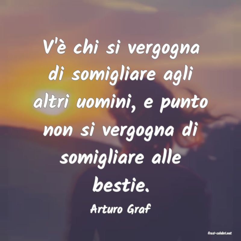 frasi di  Arturo Graf
