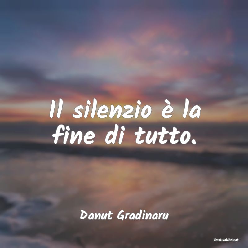 frasi di  Danut Gradinaru
