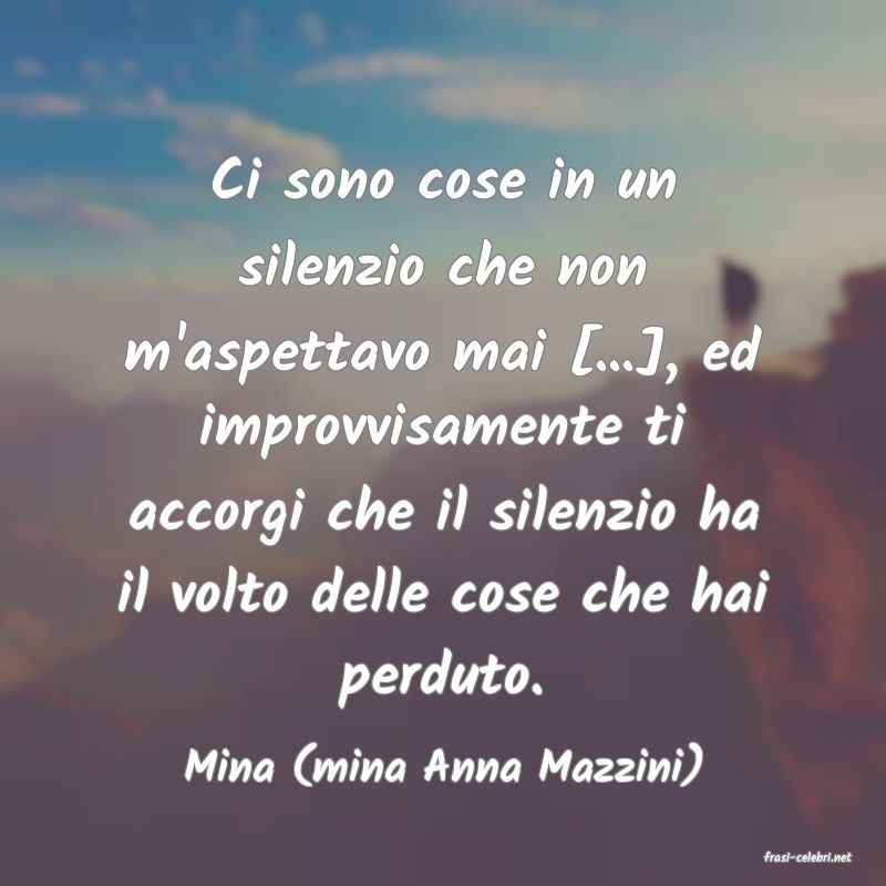 frasi di  Mina (mina Anna Mazzini)
