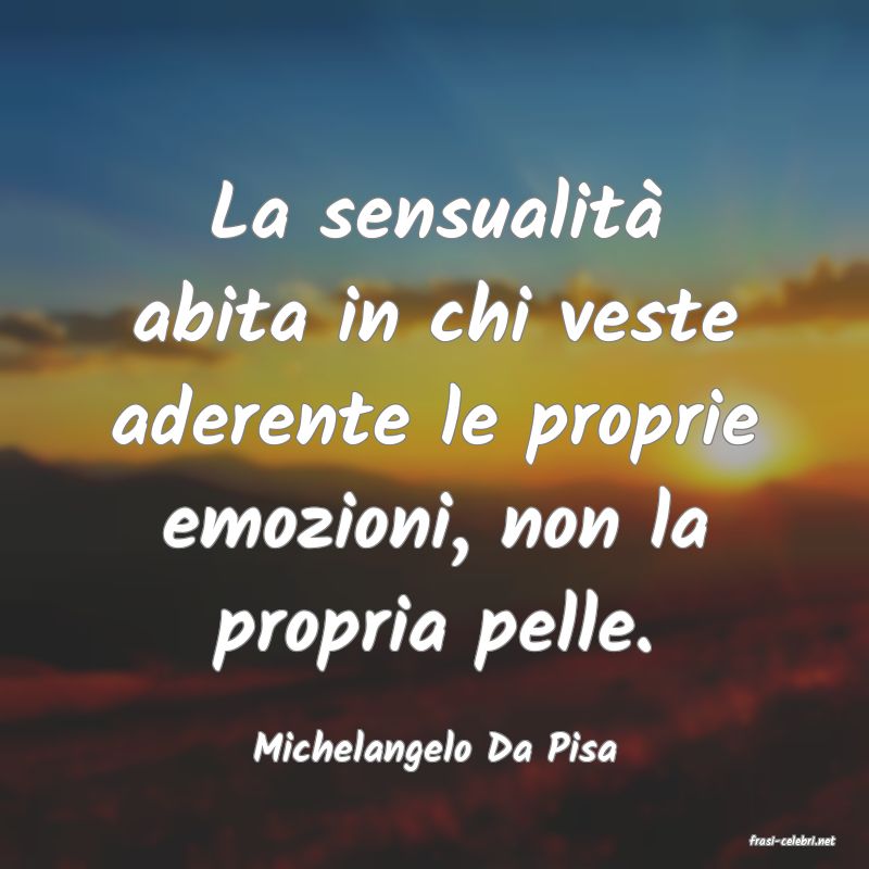 frasi di  Michelangelo Da Pisa

