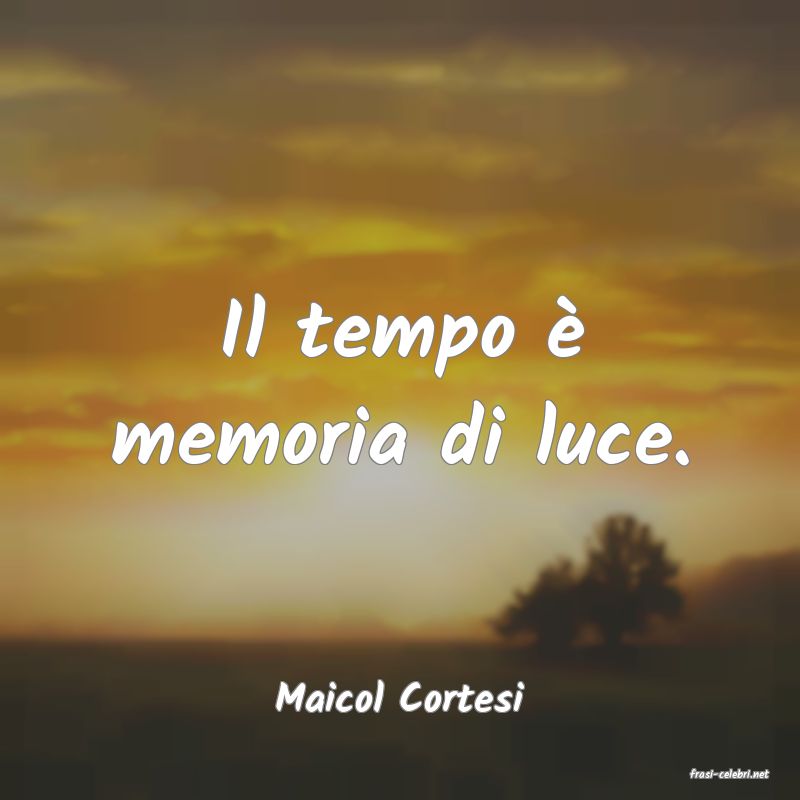 frasi di  Maicol Cortesi
