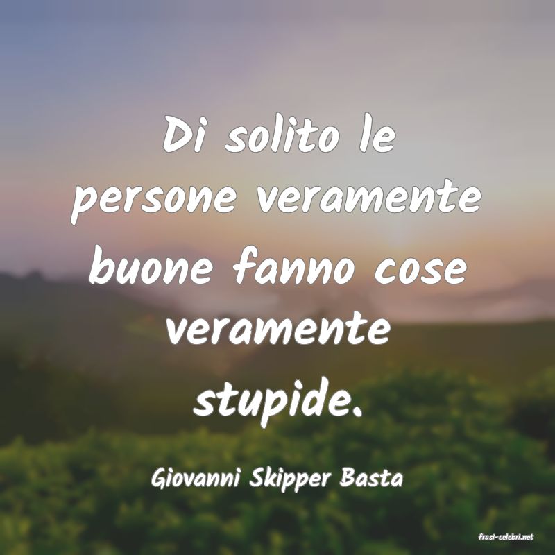 frasi di  Giovanni Skipper Basta
