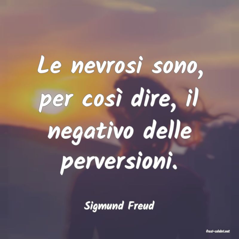 frasi di  Sigmund Freud
