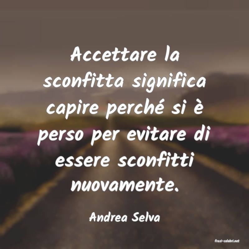 frasi di  Andrea Selva
