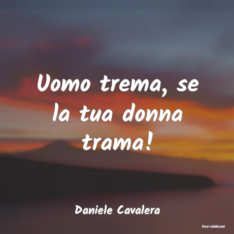 frasi di Daniele Cavalera