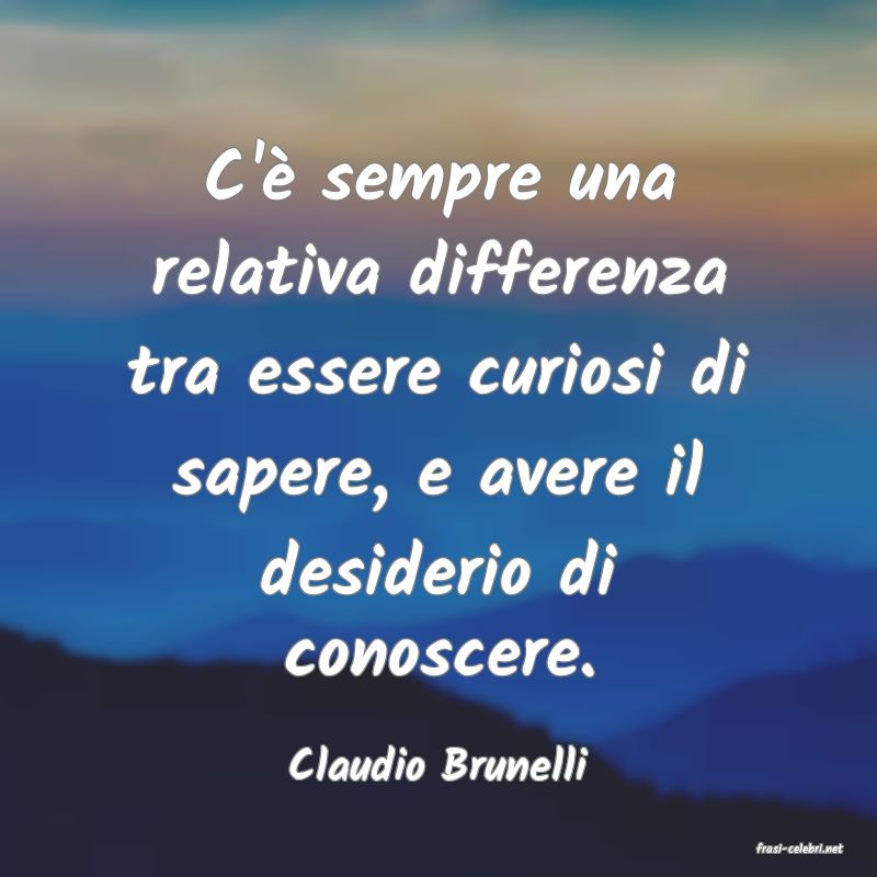 frasi di  Claudio Brunelli
