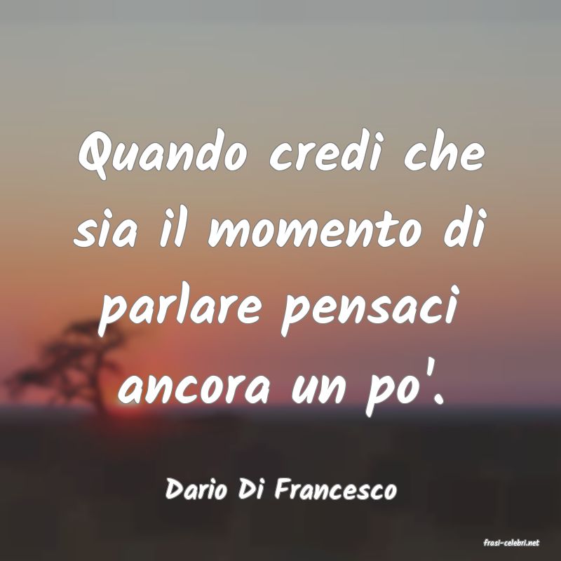 frasi di  Dario Di Francesco
