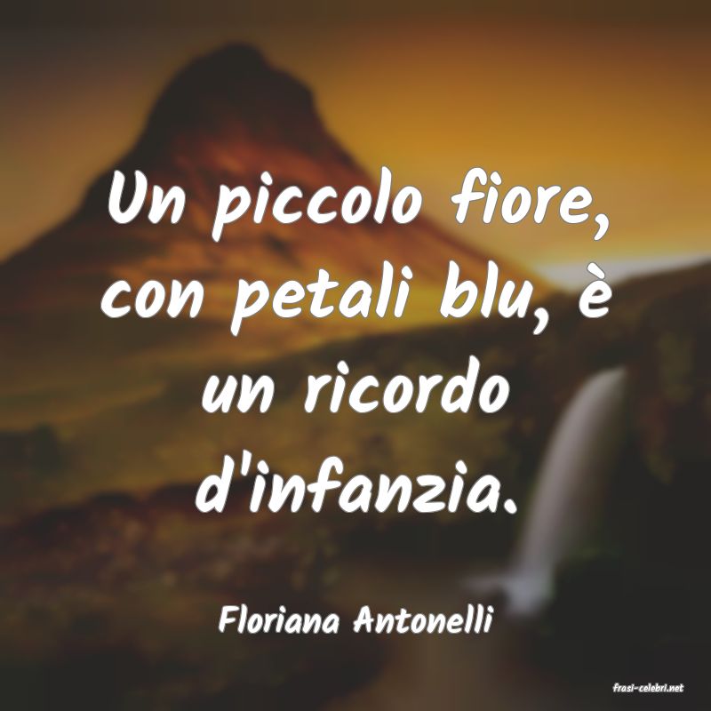 frasi di  Floriana Antonelli
