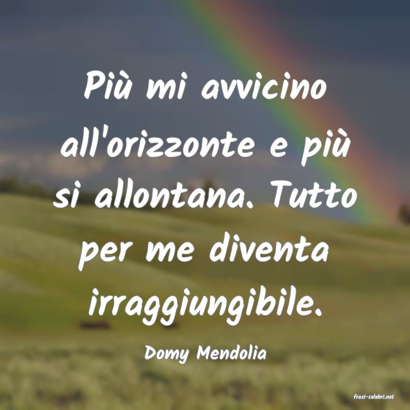 frasi di  Domy Mendolia
