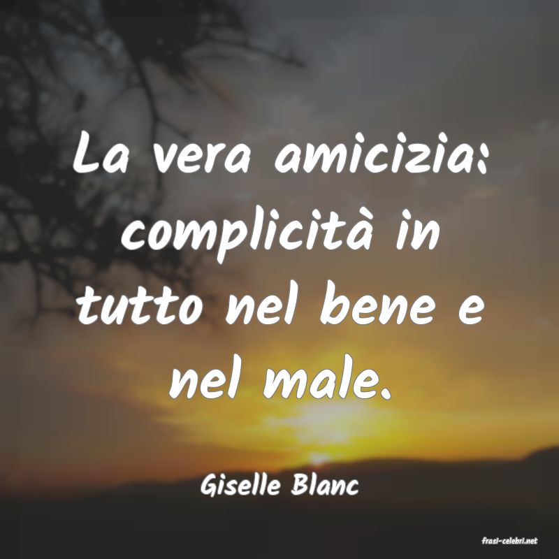 frasi di  Giselle Blanc
