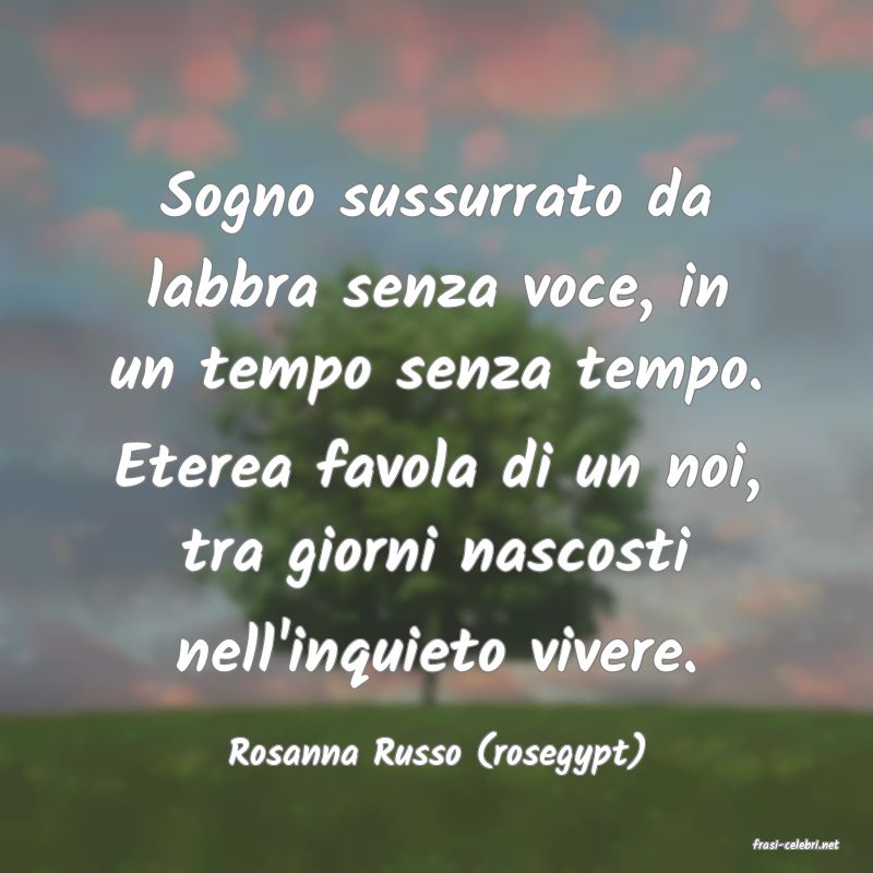 frasi di  Rosanna Russo (rosegypt)
