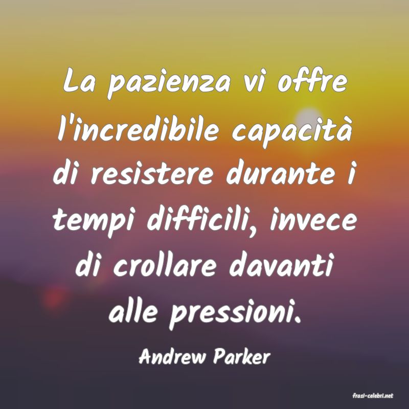 frasi di  Andrew Parker
