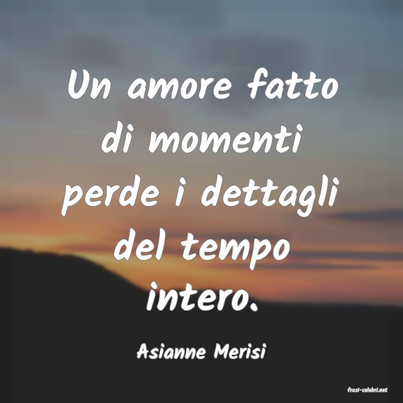 frasi di  Asianne Merisi
