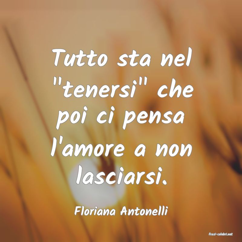 frasi di  Floriana Antonelli
